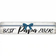 Best Papa Ever Novelty Metal Street Sign 24" x 5" (ST)