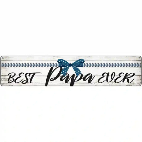 Best Papa Ever Novelty Metal Street Sign 24" x 5" (ST)