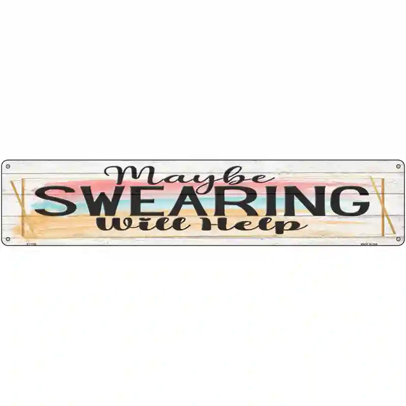 Swearing Will Help Novelty Metal Street Sign 24" x 5" (ST)