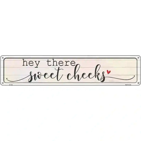 Hey There Sweet Cheeks Novelty Metal Street Sign 24" x 5" (ST)