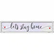 Lets Stay Home Novelty Metal Street Sign 24" x 5" (ST)