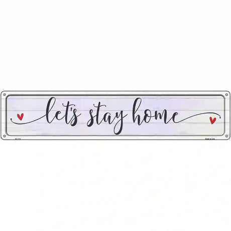 Lets Stay Home Novelty Metal Street Sign 24" x 5" (ST)