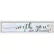 With You I Am Home Novelty Metal Street Sign 24" x 5" (ST)