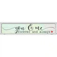 You And Me Forever Always Novelty Metal Street Sign 24" x 5" (ST)