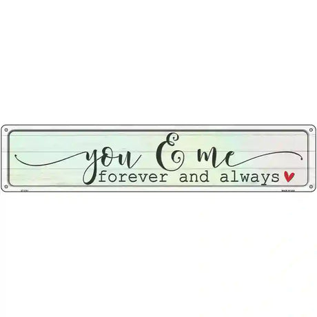 You And Me Forever Always Novelty Metal Street Sign 24" x 5" (ST)