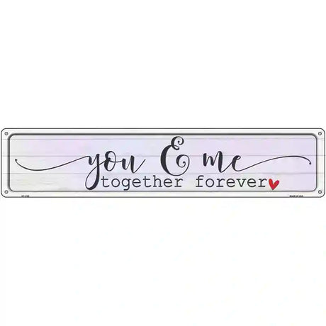 You And Me Together Forever Novelty Metal Street Sign 24" x 5" (ST)