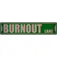 Burnout Lane Novelty Metal Street Sign 24" x 5" (ST)