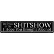 Welcome to the Shitshow Novelty Metal Street Sign 24" x 5" (ST)