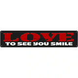 Love To See Smile Red Novelty Metal Street Sign 24" x 5" (ST)