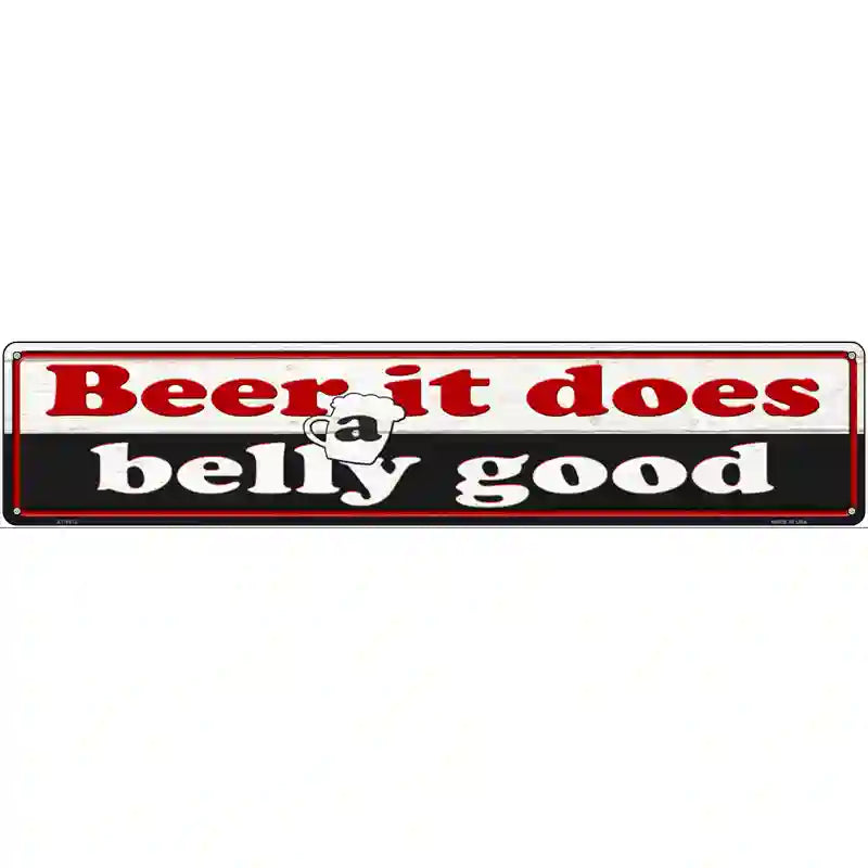 Beer Does Belly Good Novelty Metal Street Sign 24" x 5" (ST)