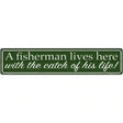 Fisherman Catch Of His Life Novelty Metal Street Sign 24" x 5" (ST)