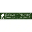 Believe Even When No One Else Will Novelty Metal Street Sign 24" x 5" (ST)