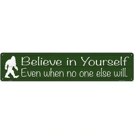 Believe Even When No One Else Will Novelty Metal Street Sign 24" x 5" (ST)