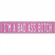 Bad Ass Bitch Novelty Metal Street Sign K-2039 24" x 5" (ST)