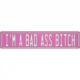 Bad Ass Bitch Novelty Metal Street Sign K-2039 24" x 5" (ST)