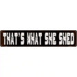 Thats What She Shed Novelty Metal Street Sign 24" x 5" (ST)