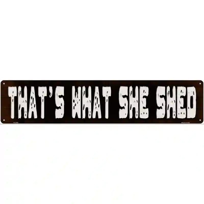 Thats What She Shed Novelty Metal Street Sign 24" x 5" (ST)