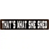 Thats What She Shed Novelty Metal Street Sign 24" x 5" (ST)