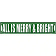 All Is Merry And Bright Novelty Metal Street Sign 24" x 5" (ST)