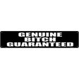 Genuine Bitch Guaranteed Novelty Metal Street Sign 24" x 5" (ST)