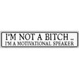 Not A Bitch Motivational Speaker Novelty Metal Street Sign 24" x 5" (ST)