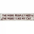 The More I Love My Cat Metal Novelty Street Sign 24" x 5" (ST)