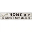 Home Where The Dog Is Metal Novelty Street Sign 24" x 5" (ST)