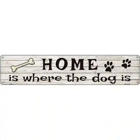 Home Where The Dog Is Metal Novelty Street Sign 24" x 5" (ST)