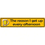 The Reason I Get Up Metal Novelty Street Sign 24" x 5" (ST)