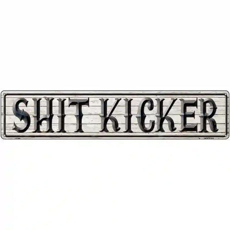 Shit Kicker Metal Novelty Street Sign 24" x 5" (ST)