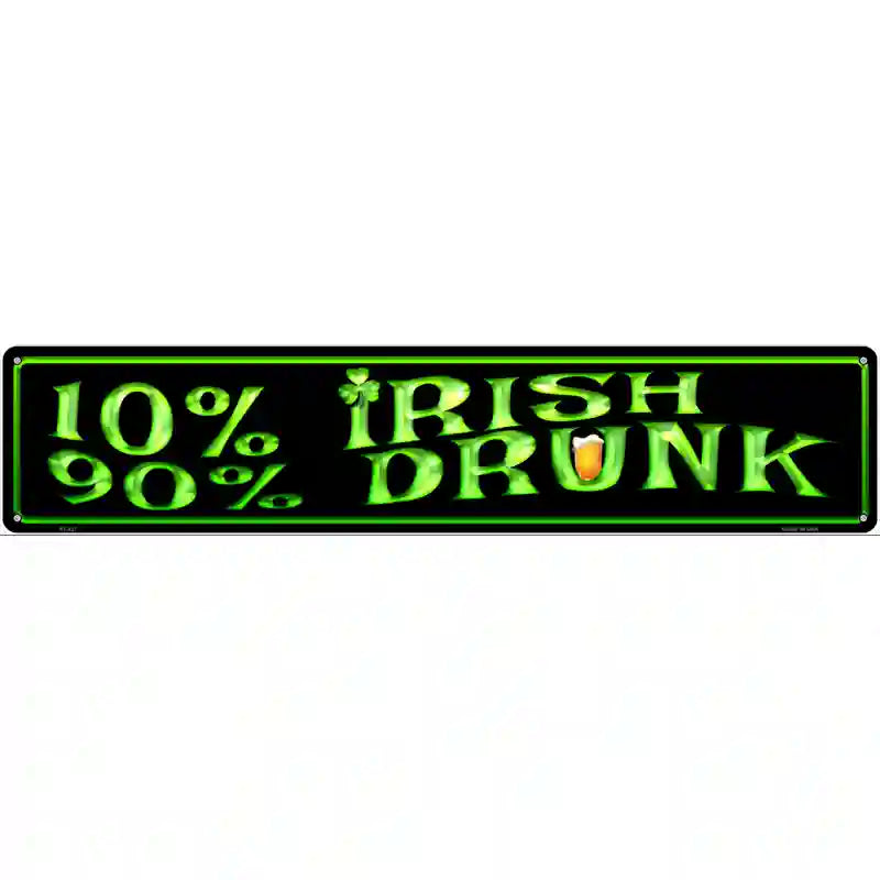 10% Irish 90% Drunk Metal Novelty Street Sign 24" x 5" (ST)