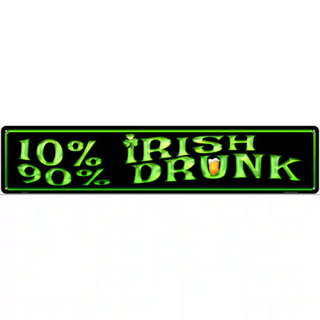 10% Irish 90% Drunk Metal Novelty Street Sign 24" x 5" (ST)