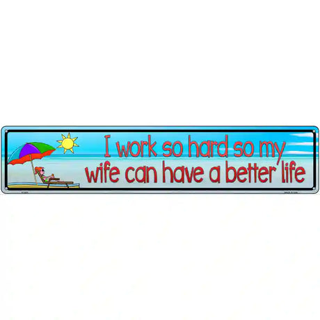 Work Hard For Wife Metal Novelty Street Sign 24" x 5" (ST)