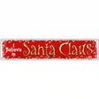 I Believe In Santa Novelty Metal Street Sign 24" x 5" (ST)