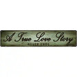 A True Love Story Novelty Metal Street Sign 24" x 5" (ST)