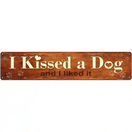 I Kissed a Dog Novelty Metal Street Sign 24" x 5" (ST)