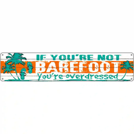 If You Are Not Barefoot Novelty Metal Street Sign 24" x 5" (ST)