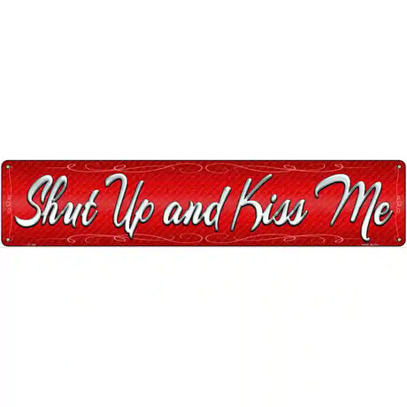 Shut Up And Kiss Me Novelty Metal Street Sign 24" x 5" (ST)