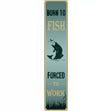 Born To Fish Novelty Metal Street Sign 24" x 5" (ST)