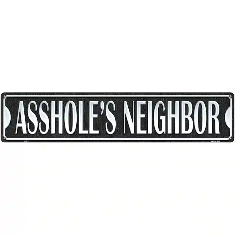 Assholes Neighbor Novelty Metal Street Sign 24" x 5" (ST)