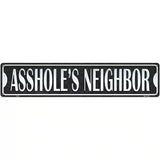 Assholes Neighbor Novelty Metal Street Sign 24" x 5" (ST)