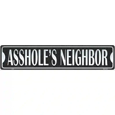 Assholes Neighbor Novelty Metal Street Sign 24" x 5" (ST)