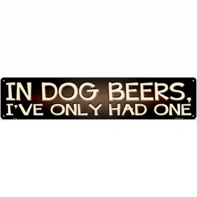 In Dog Beers  Novelty Metal Street Sign 24" x 5" (ST)