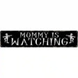 Mummy Is Watching Novelty Metal Street Sign 24" x 5" (ST)