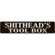 Shitheads Toolbox Novelty Metal Street Sign 24" x 5" (ST)