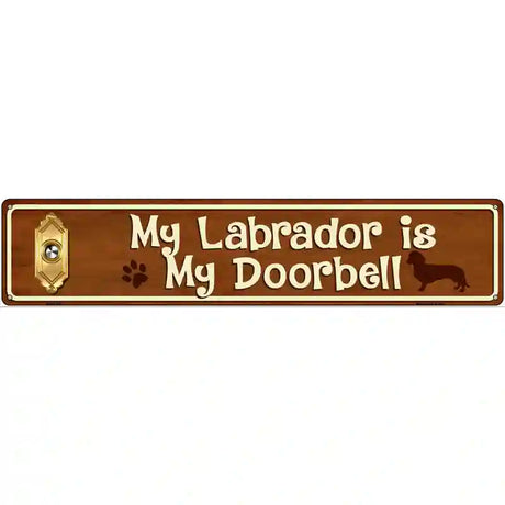 My Labrador Is My Doorbell Street Sign Novelty Metal 24" x 5" (ST)