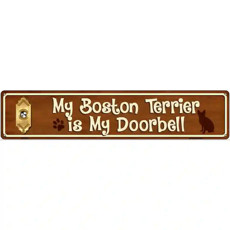 My Boston Terrier Is My Doorbell Street Sign Novelty Metal 24" x 5" (ST)