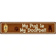 My Pug Is My Doorbell Street Sign Novelty Metal 24" x 5" (ST)