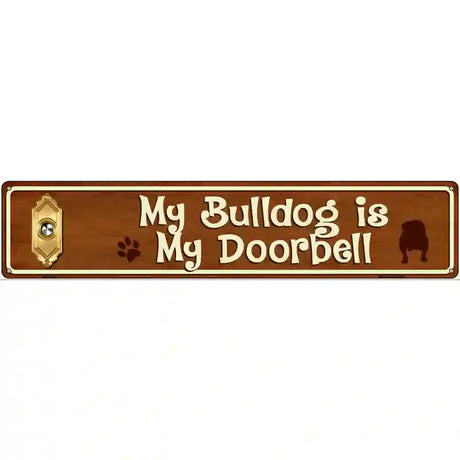 My Bulldog Is My Doorbell Street Sign Novelty Metal 24" x 5" (ST)