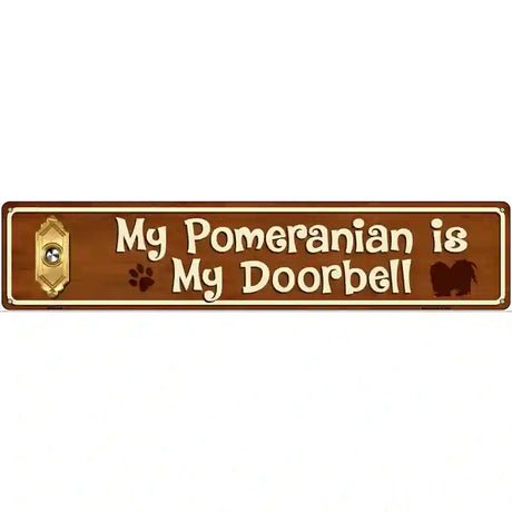 My Pomeranian Is My Doorbell Street Sign Novelty Metal 24" x 5" (ST)